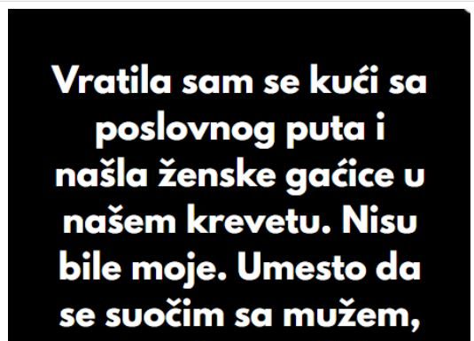 “Kada sam se vratila sa poslovnog puta, u svom krevetu sam pronasla zenske gacice koje nisu moje..” “Kada sam se vratila sa poslovnog puta, u svom krevetu sam pronasla zenske gacice koje nisu moje..” - featured image
