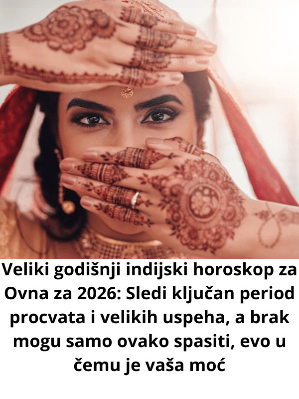 Veliki godišnji indijski horoskop za Ovna za 2026: Sledi ključan period procvata i velikih uspeha, a brak mogu samo ovako spasiti, evo u čemu je vaša moć - featured image Veliki godišnji indijski horoskop za Ovna za 2026: Sledi ključan period procvata i velikih uspeha, a brak mogu samo ovako spasiti, evo u čemu je vaša moć - featured image