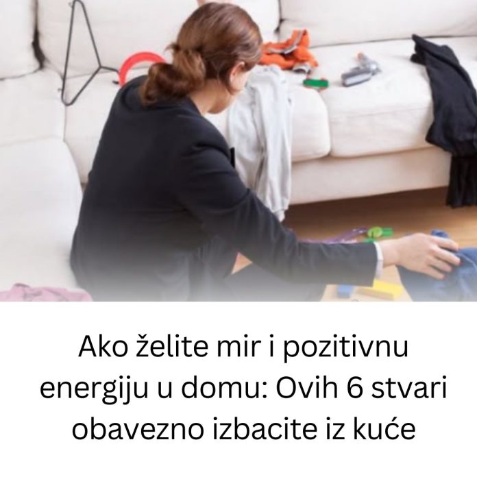 Ako želite mir i pozitivnu energiju u domu: Ovih 6 stvari obavezno izbacite iz kuće - featured image