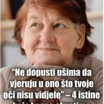 “Ne dopusti ušima da vjeruju u ono što tvoje oči nisu vidjele” – 4 istine koje kasno shvatimo “Ne dopusti ušima da vjeruju u ono što tvoje oči nisu vidjele” – 4 istine koje kasno shvatimo - featured image
