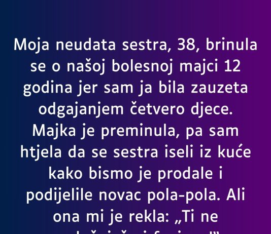 “Moja neudata sestra, 38, brinula se o našoj bolesnoj majci 12 godina…” “Moja neudata sestra, 38, brinula se o našoj bolesnoj majci 12 godina…” - featured image