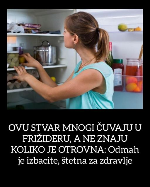 OVU STVAR MNOGI ČUVAJU U FRIŽIDERU, A NE ZNAJU KOLIKO JE OTROVNA: Odmah je izbacite, štetna je - featured image OVU STVAR MNOGI ČUVAJU U FRIŽIDERU, A NE ZNAJU KOLIKO JE OTROVNA: Odmah je izbacite, štetna je - featured image