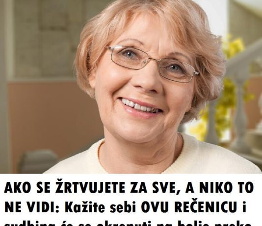 AKO SE ŽRTVUJETE ZA SVE, A NIKO TO NE VIDI: Kažite sebi OVU REČENICU i sudbina će se okrenuti na bolje preko noći AKO SE ŽRTVUJETE ZA SVE, A NIKO TO NE VIDI: Kažite sebi OVU REČENICU i sudbina će se okrenuti na bolje preko noći - featured image