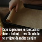Papir za pečenje je najopasnija stvar u kuhinji – evo šta nikako ne smijete da radite sa njim Papir za pečenje je najopasnija stvar u kuhinji – evo šta nikako ne smijete da radite sa njim - featured image