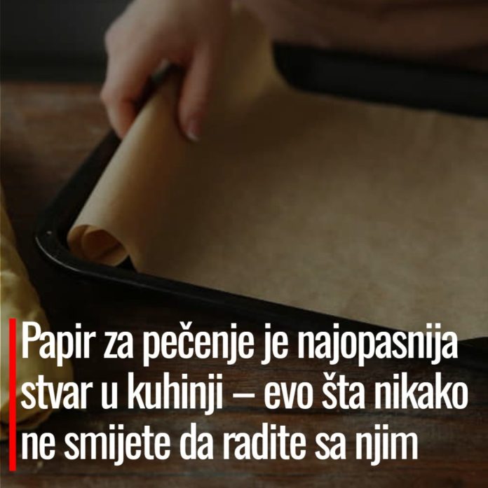 Papir za pečenje je najopasnija stvar u kuhinji – evo šta nikako ne smijete da radite sa njim - featured image Papir za pečenje je najopasnija stvar u kuhinji – evo šta nikako ne smijete da radite sa njim - featured image